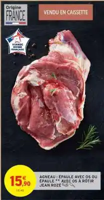 Intermarché AGNEAU : ÉPAULE AVEC OS OU ÉPAULE ** AVEC OS À RÔTIR JEAN ROZÉ offre