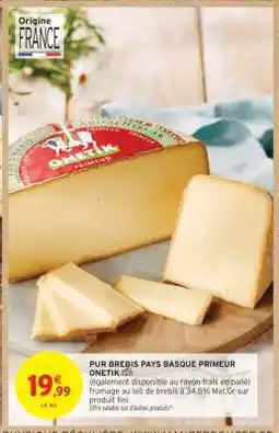 Intermarché PUR BREBIS PAYS BASQUE PRIMEUR ONETIK offre