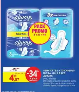 Intermarché SERVIETTES HYGIÉNIQUES ULTRA JOUR 2X22 ALWAYS offre