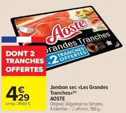 Carrefour Market AOSTE Jambon sec «Les Grandes Tranches offre