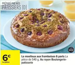 Carrefour Drive Le moelleux aux framboises 6 parts la pêce de 540. au rayon boulangerie- pâtisserie offre