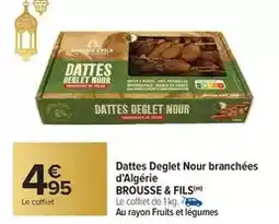 Carrefour Market Brousse & fils - dattes deglet nour branchées d'algerie offre