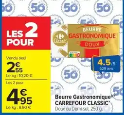Carrefour Market CARREFOUR CLASSIC Beurre Gastronomique offre