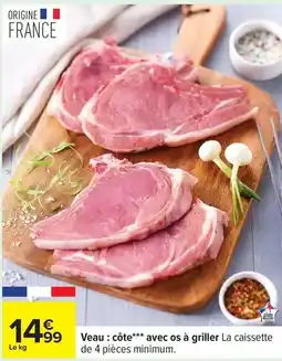 Carrefour Drive Veau: côte avec os à griller la caissette de 4 pièces minimim offre