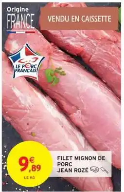 Intermarché Filet Mignon de Porc Jean Rozé offre