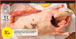 Intermarché CANARD GRAS ENTIER, ÉVISCÉRÉ, SANS FOIE, AVEC COU ET TÊTE offre