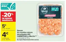 Carrefour Market Queues de crevettes natures décortiquées ASC CARREFOUR Le Marché offre