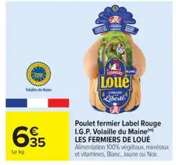 Carrefour Market Poulet fermier Label Rouge I.G.P. Volaille du Maine LES FERMIERS DE LOUÉ offre