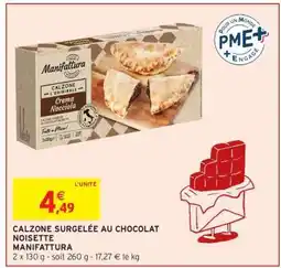 Intermarché CALZONE SURGELÉE AU CHOCOLAT NOISETTE MANIFATTURA offre