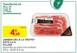 Intermarché JAMBON CRU À LA TRUFFE D'ÉTÉ (1,2 %) VILLANI offre