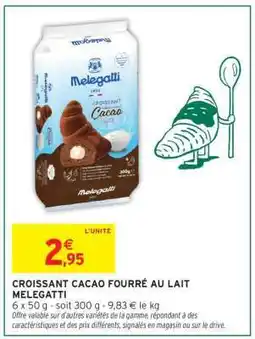 Intermarché CROISSANT CACAO FOURRÉ AU LAIT MELEGATTI offre