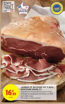 Intermarché Hyper Montagne noire jambon de bayonne igp 9 mois offre