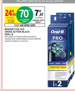 Intermarché Oral-b brossettes 4+2 cross action black offre