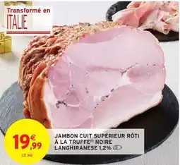 Intermarché Hyper Jambon cuit supérieur rôti à la truffe noire langhiranese 1,2% offre