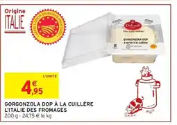 Intermarché Hyper Gorgonzola dop à la cuillère l'italie des fromages offre