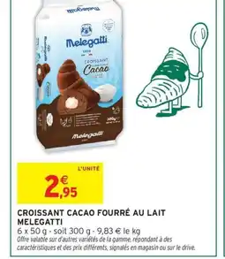 Intermarché Hyper MELEGATTI Croissant cacao fourré au lait offre