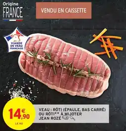 Intermarché Hyper JEAN ROZÉ Veau rôti (épaule, bas carré) ou rôti à mijoter offre