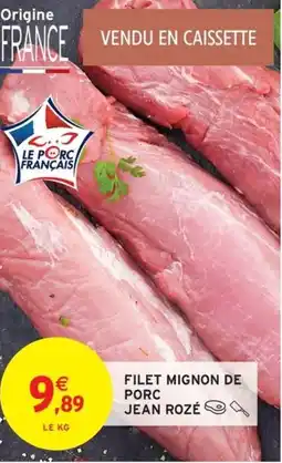 Intermarché Hyper JEAN ROZÉ Filet mignon de porc offre