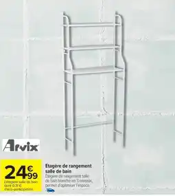 Carrefour ARVIX Etagère de rangement salle de bain offre
