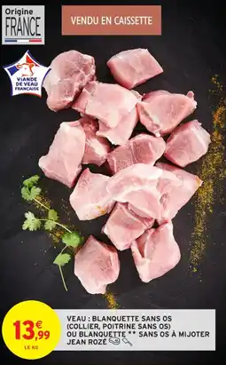 Intermarché Contact Veau blanquette sans os collier poitrine sans os ou blanquette sans os à mijoter jean rozé offre