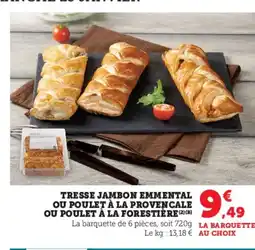 Super U Tresse jambon emmental ou poulet à la provencale ou poulet à la forestière offre