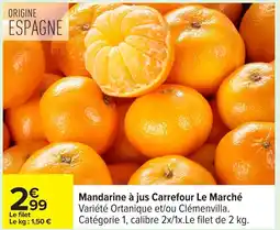 Carrefour Mandarine à jus Carrefour Le Marché offre