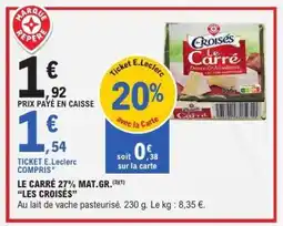 E.Leclerc LE CARRÉ 27% MAT.GR. LES CROISÉS offre