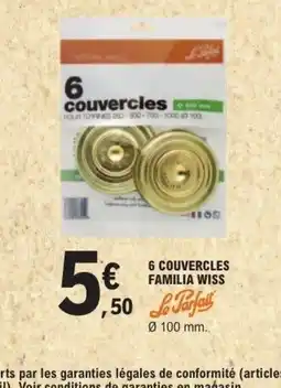 E.Leclerc LE PARFAIT 6 couvercles familia wiss offre