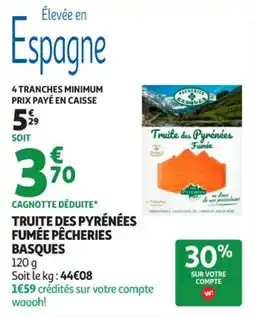Auchan Supermarché Truite des pyrénées fumée pêcheries basques offre