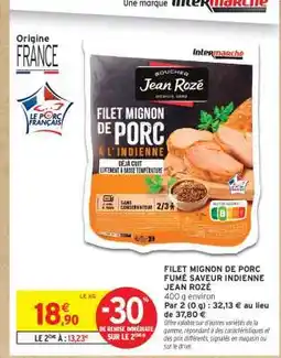 Intermarché Hyper FILET MIGNON DE PORC FUMÉ SAVEUR INDIENNE JEAN ROZÉ offre