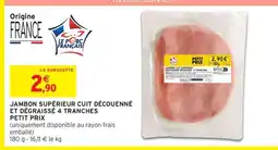 Intermarché Hyper JAMBON SUPÉRIEUR CUIT DÉCOUENNÉ ET DÉGRAISSÉ 4 TRANCHES offre