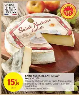 Intermarché Hyper SAINT NECTAIRE LAITIER AOP WALCHLI offre