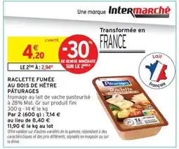 Intermarché Hyper RACLETTE FUMÉE AU BOIS DE HÊTRE PÂTURAGES offre