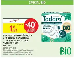Intermarché Hyper SERVIETTES HYGIÉNIQUES BIO DERMO-SENSITIVES ULTRA AVEC AILETTES NORMAL+ X14 TADAM offre