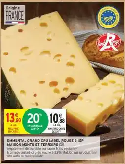 Intermarché EMENTAL GRAND CRU LABEL ROUGE & IGP MAISON MONTS ET TERRITOIRES offre