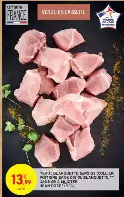 Intermarché VEAU : BLANQUETTE SANS OS (COLLIER, POITRINE SANS OS) OU BLANQUETTE ** SANS OS À MIJOTER JEAN ROZÉ offre