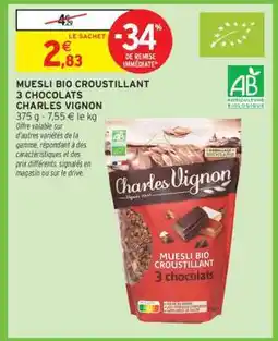 Intermarché MUESLI BIO CROUSTILLANT 3 CHOCOLATS CHARLES VIGNON offre
