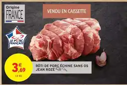 Intermarché RÔTI DE PORC ÉCHINE SANS OS JEAN ROZÉ offre