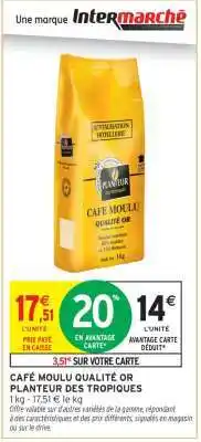 Intermarché CAFÉ MOULU QUALITÉ OR PLANTEUR DES TROPIQUES offre