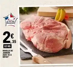 E.Leclerc Express Rouelle de jambon avec os a rotir offre