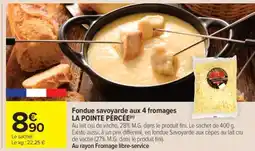 Carrefour Market Fondue savoyarde aux 4 fromages LA POINTE PERCÉE offre