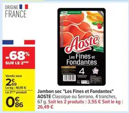 Carrefour Jambon sec Les Fines et Fondantes AOSTE offre
