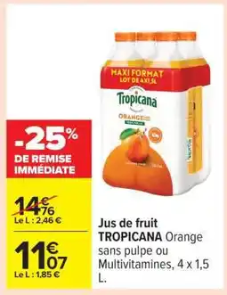 Carrefour Jus de fruit TROPICANA Orange sans pulpe ou Multivitamines, 4 x 1,5 L offre