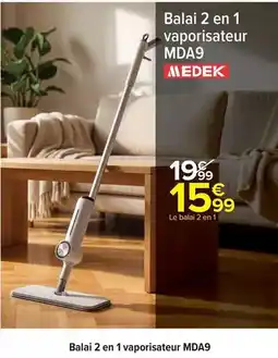 Carrefour Medek - balai 2 en 1 vaporisateur mda9 offre