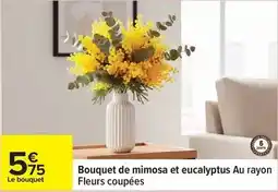 Carrefour Mimosa - bouquet de et eucalyptus au rayon fleurs coupées offre