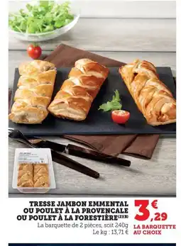 Maximarché Tresse jambon emmental ou poulet à la provencale ou poulet à la forestière offre