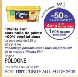 Monoprix PLANTA FIN sans huile de palme 100% végétal doux offre