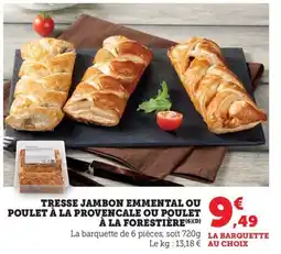 Bi1 Tresse jambon emmental ou poulet à la provencale ou poulet à la forestière offre