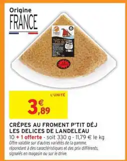 Intermarché CRÊPES AU FROMENT P'TIT DÉJ LES DELICES DE LANDELEAU offre