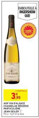 Intermarché AOP VIN D'ALSACE CHASSELAS RÉSERVE PARTICULIÈRE JEAN GEILER offre